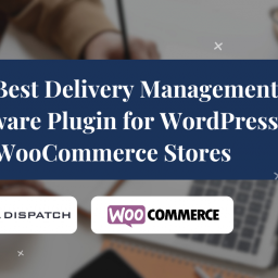The Best Delivery Management Software Plugin for WordPress WooCommerce Stores