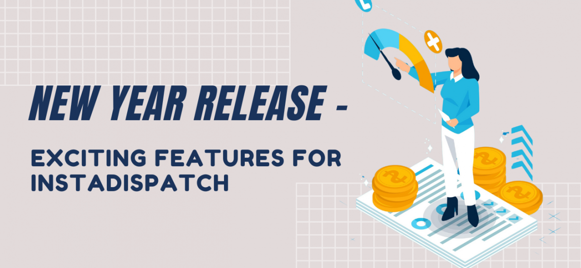 New Year Release - Exciting Features for Instadispatch