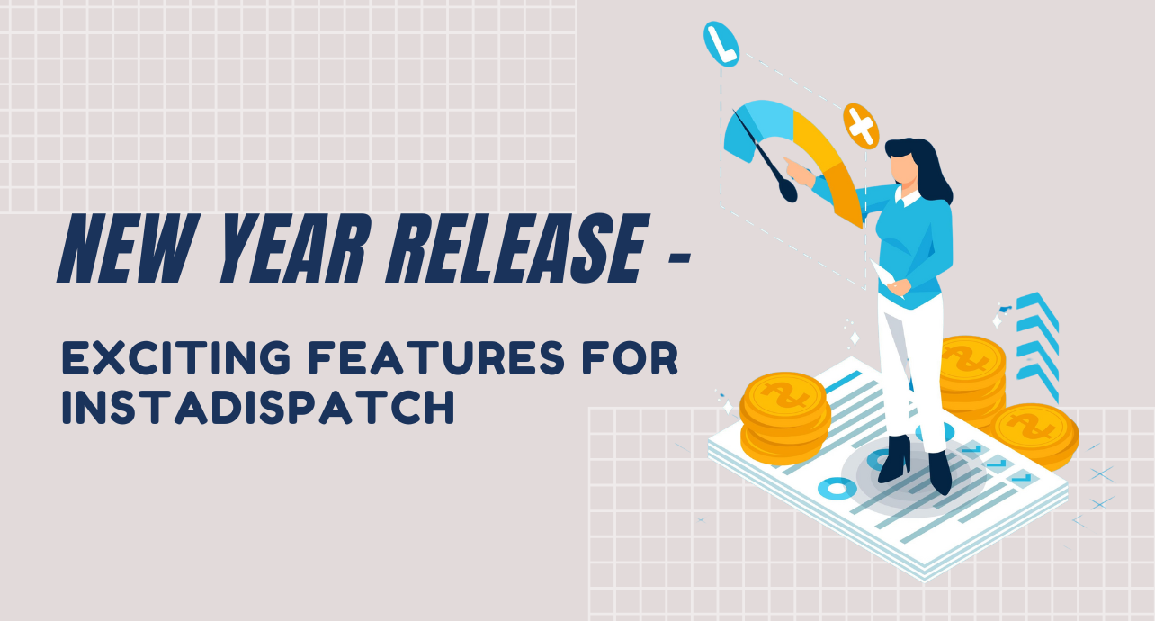 New Year Release - Exciting Features for Instadispatch